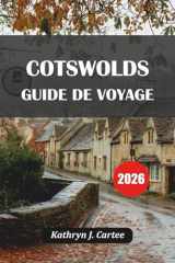 Cotswolds Guide de voyage 2026: Découvrez des villages idylliques des Cotswolds, des sentiers pittoresques, des monuments historiques et des ... une aventure inoubliable (French Edition) cover image