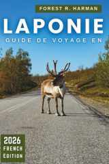 GUIDE DE VOYAGE EN LAPONIE 2026: Aurores, activités éthiques avec huskies et rennes, bagages grand froid, itinéraires faciles en Finlande arctique cover image