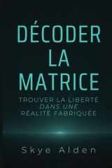 Decoding the Matrix / Décoder la Matrice - Finding Freedom in a Fabricated Reality / Trouver la Liberté dans une Réalité Fabriquée cover image