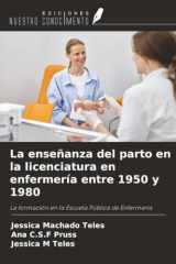 La enseñanza del parto en la licenciatura en enfermería entre 1950 y 1980: La formación en la Escuela Pública de Enfermería (Spanish Edition) cover image