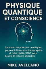 Physique Quantique Et Conscience - Comment les principes quantiques peuvent influencer notre perception et notre réalité, SANS avoir besoin de théories abstraites ! cover image