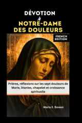 Dévotion À Notre-Dame Des Douleurs - Prières, réflexions sur les sept douleurs de Marie, litanies, chapelet et croissance spirituelle cover image