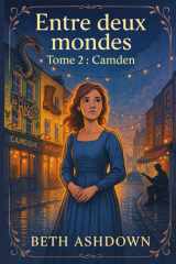 Entre deux mondes Tome 2 - Camden: Un roman feel good, sensible et romanesque avec le charme feutré et british d'une fresque intimiste. cover image