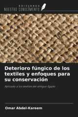 Deterioro fúngico de los textiles y enfoques para su conservación: Aplicado a los textiles del antiguo Egipto (Spanish Edition) cover image