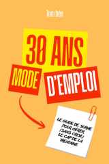 30 ans, mode d'emploi - Le guide de survie pour gérer (sans crise) le cap de la trentaine cover image