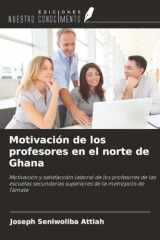 Motivación de los profesores en el norte de Ghana: Motivación y satisfacción laboral de los profesores de las escuelas secundarias superiores de la metrópolis de Tamale (Spanish Edition) cover image