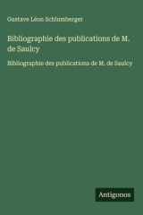 Bibliographie des publications de M. de Saulcy - Bibliographie des publications de M. de Saulcy cover image