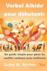 Verbal Aikido(R) Pour Débutants - Un guide simple pour gérer les conflits verbaux avec confiance: Un guide simple pour gérer les conflits verbaux avec confiance cover image