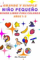 Grande y Simple Niño Pequeño Primer Libro para Colorear Años 1-3: Más de 50 ideas atrevidas y sencillas para hacer imágenes gigantes (Spanish Edition) cover image