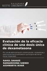 Evaluación de la eficacia clínica de una dosis única de dexametasona: Por vía de administración intramuscular, intravenosa y submucosa tras la ... del tercer molar impactado. (Spanish Edition) cover image