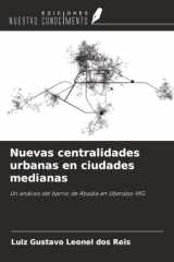 Nuevas centralidades urbanas en ciudades medianas: Un análisis del barrio de Abadia en Uberaba-MG (Spanish Edition) cover image