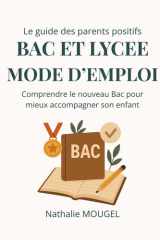 Bac et Lycée - mode d'emploi: Comprendre le nouveau Bac pour mieux accompagner son enfant (Le guide des parents positifs) (French Edition) cover image