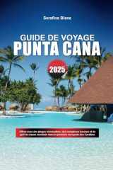 GUIDE DE VOYAGE DE PUNTA CANA 2025: Offrez-vous des plages immaculées, des complexes luxueux et du golf de classe mondiale dans la première escapade des Caraïbes (Spanish Edition) cover image