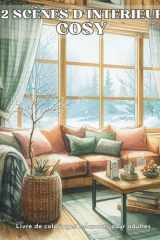 52 Scènes d'intérieur Cosy: Livre de Coloriage d'intérieur de Maison Cosy douillet et relaxant pour Adultes | Dessins Anti-Stress, Apaisants et ... Un moment Zen et Créatif (French Edition) cover image