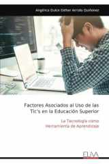 Factores Asociados al Uso de las Tic's en la Educación Superior: La Tecnología como Herramienta de Aprendizaje (Spanish Edition) cover image