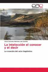 La intelección el conocer y el decir: La creación del acto lingüístico (Spanish Edition) cover image