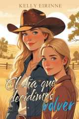 El día que decidimos volver: Romance cowboy, pueblo pequeño, segunda oportunidad (Spanish Edition) cover image