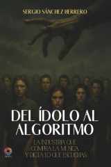 Del ídolo al algoritmo: La industria que compra la música y dicta lo que escuchas (Spanish Edition) cover image