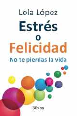 Estrés o Felicidad: No te pierdas la vida (Spanish Edition) cover image
