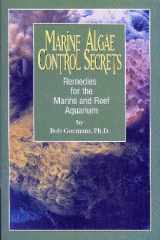 Marine Algae Control Secrets Remedies for the Marine and Reef Aquarium cover image