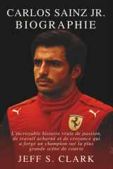 Carlos Sainz Jr. Biographie L'incroyable histoire vraie de passion, de travail acharné et de croyance qui a forgé un champion sur la plus grande scène de course cover image