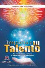 Impacta con Tu Talento: Una guía que te impulsa con fuerza tu mejor versión personal y profesional (Spanish Edition) cover image