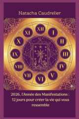 2026, l'année des Manifestations : 12 jours pour créer la vie qui vous ressemble: Un guide sacré pour vivre une année harmonieuse grâce aux 12 premiers jours de l'année 2026 (French Edition) cover image