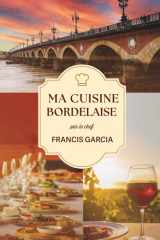 Ma cuisine bordelaise: Par le chef Francis Garcia cover image