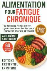Alimentation pour Fatigue Chronique: 60 recettes riche en fer, gourmandes et faciles à cuisiner pour retrouver énergie et vitalité, améliorer votre ... rapidement avec l'anémie (French Edition) cover image
