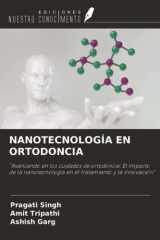 NANOTECNOLOGÍA EN ORTODONCIA: "Avanzando en los cuidados de ortodoncia: El impacto de la nanotecnología en el tratamiento y la innovación" (Spanish Edition) cover image