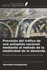 Previsión del tráfico de una autopista nacional mediante el método de la elasticidad de la demanda: Un estudio de caso para una autopista nacional india (Spanish Edition) cover image