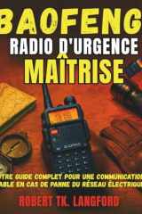 BAOFENG Radio d'urgence Maîtrise: VOTRE GUIDE COMPLET POUR DES COMMUNICATIONS FIABLES PENDANT LES PANNE DE COURANT (French Edition) cover image