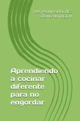Aprendiendo a cocinar diferente para no engordar. Dra Paqui Rodríguez. Crono-Nutrición cover image