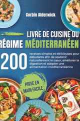 Livre de Cuisine du Régime Méditerranéen: 200 recettes simples et délicieuses pour débutants afin de soutenir naturellement le cœur, améliorer la ... alimentation méditerranéenne (French Edition) cover image