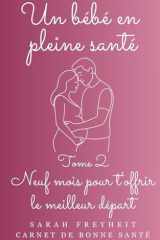 Un bébé en pleine santé: Neuf mois pour t'offrir le meilleur départ cover image