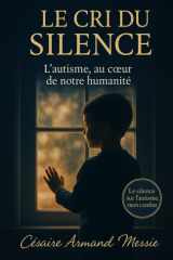 LE CRI DU SILENCE: L’autisme, au cœur de notre humanité cover image