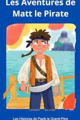 Les Aventures de Matt le Pirate (Papik le Grand Père) (French Edition) cover image