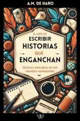 El Arte de Escribir Historias Que Enganchan Técnicas infalibles de los grandes narradores cover image