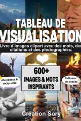 Tableau de visualisation: Livre d 'images clipart avec des mots, des citations et des photographies. (French Edition) cover image