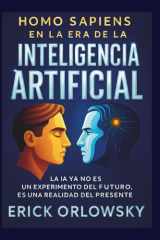 Homo Sapiens en la Era de la Inteligencia Artificial: La IA ya no es un experimento del futuro, es una realidad del presente (Spanish Edition) cover image