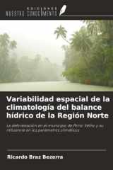 Variabilidad espacial de la climatología del balance hídrico de la Región Norte: La deforestación en el municipio de Porto Velho y su influencia en los parámetros climáticos (Spanish Edition) cover image