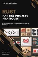 Rust Par des Projets Pratiques: Apprends Rust Pas à Pas Grâce à 10 Projets Pratiques (French Edition) cover image