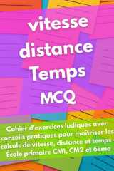 300 Questions à Choix Multiples : Vitesse, Distance et Temps - Mathématiques pour Enfants (9-15 ans): Cahier d'exercices ludiques avec conseils ... primaire CM1, CM2 et 6ème (French Edition) cover image