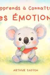 Apprends à Connaître Tes Émotions: Un Livre Bienveillant pour Aider les Enfants de 2 à 6 ans à Comprendre et Exprimer leurs Émotions (Colère, Tristesse, Joie, Peur, Jalousie, Amour) (French Edition) cover image