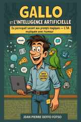 Gallo et l’Intelligence Artificielle: Du perroquet savant aux prompts magiques – L’IA expliquée avec humour (Bandes Déssinées Educative Les aventures de Gallo) (French Edition) cover image
