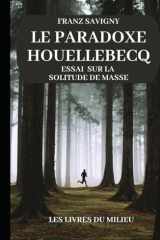 Le paradoxe Houellebecq: Essai sur la solitude de masse cover image