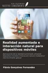 Realidad aumentada e interacción natural para dispositivos móviles: Aplicaciones de la realidad aumentada utilizando dispositivos móviles e ... el reconocimiento gestual (Spanish Edition) cover image