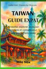 Taiwan Guide Expat: S’installer, explorer et réussir : stratégies et conseils pour une immersion totale (Expats by Obscyra) (French Edition) cover image