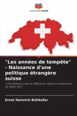 "Les années de tempête" - Naissance d'une politique étrangère suisse: L'État fédéral suisse de 1848 et ses relations extérieures de 1848 à 1872 (French Edition) cover image