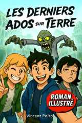 LES DERNIERS ADOS SUR TERRE: Un Roman Illustré d'Aventure et de Zombies ! Livre pour Garçon et Fille de 12 à 17 ans cover image